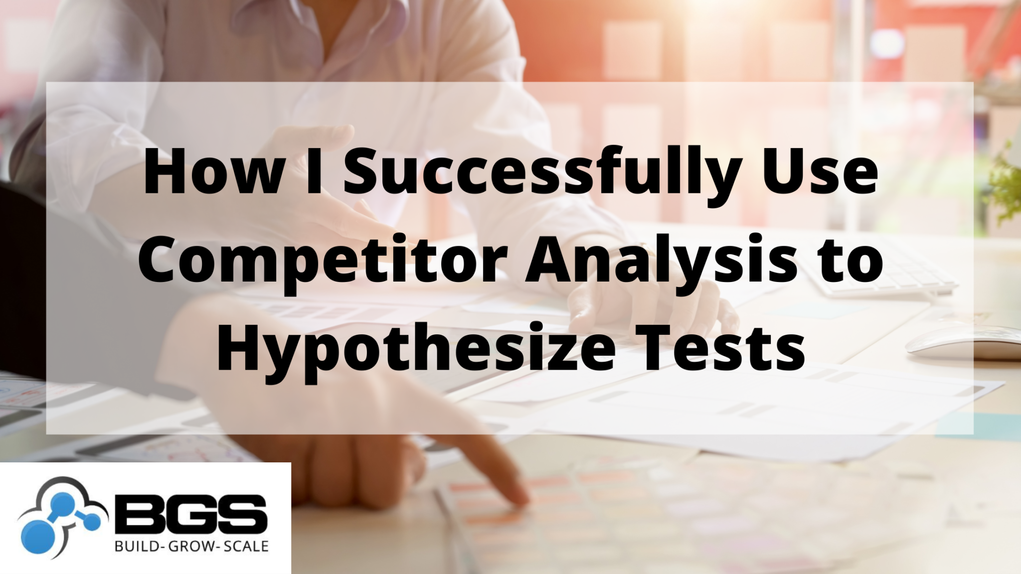 how-i-successfully-use-competitor-analysis-to-hypothesize-tests-build