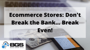 Ecommerce-Stores_-Dont-Break-the-Bank...-Break-Even